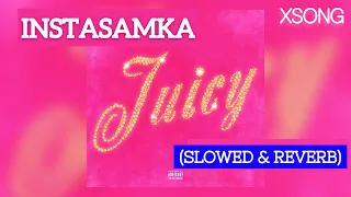 INSTASAMKA — Juicy (Slowed & Reverb)