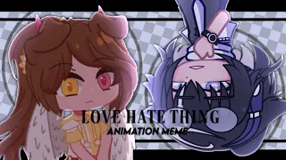 LOVE HATE THING [ MEME ] Collab w/ Grassie & Tiny | Gacha Club Animation