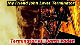 DARTH VADER vs TERMINATOR (MY FRIEND JOHN, Star Wars Reaction)