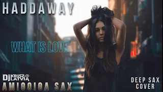 Dj Kriss Latvia & Amigoiga sax    WHAT IS LOVE /DEEP SAX / COVER HADDAWAY