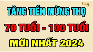 Tin Vui TĂNG TIỀN MỪNG THỌ Từ 70 Tuổi Đến 100 Tuổi MỚI NHẤT 2024 | Ngẫm Sử Thi