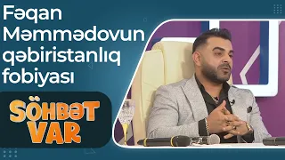 Söhbət Var - Fəqan Məmmədov qəbiristanlıq fobiyasından danışdı - Tək gedə bilmirdim