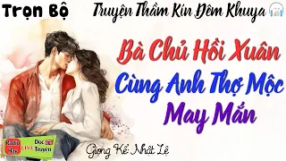 [MỚI 2024] Truyện Hay Không Nên Bỏ Lỡ " BÀ CHỦ HỒI XUÂN VÀ CHÀNG THỢ MỘC MAY MẮN " - Full Trọn Bộ