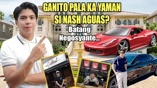 Kialalanin Nang Lubusan Si NASH AGUAS / Gaano Nga Ba Siya Kayaman?