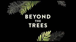 Beyond the Trees Documentary