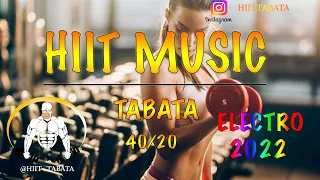 HIIT MUSIC - 40/20 - ELECTRO 2022 - TABATA SONGS 2022