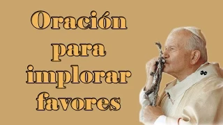 Oración para implorar favores por la intercesión del Santo Juan Pablo Segundo