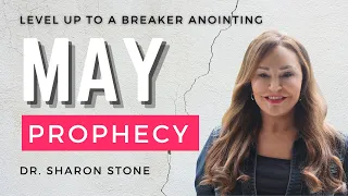 Level Up To A Breaker Anointing | May Prophecy