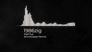 1986zig - KOPF AUS (KomaCasper FREE Remix)