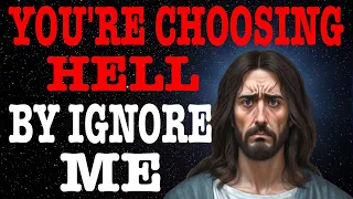 GOD MESSAGE TODAY NOW | IF YOU IGNORE ME YOU ARE CHOOSE HELL| GOD MESSAGE NOW | GOD MESSAGE