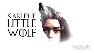 Karliene - Little Wolf - An Arya Stark Fan Song