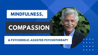 Mindfulness, Compassion & Psychedelic-Assisted Psychotherapy with Dr Ronald D. Siegel (USA)