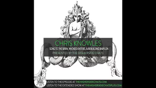 Chris Knowles | Song To The Siren, Invoked Entities, & Rebuilding Babylon