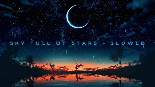 Sky Full of Stars - Coldplay (Slowed + Reverberated)