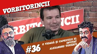 Podcast Vorbitorincii #36. O vioară și capriciile ei. Cu Alexandru Tomescu.
