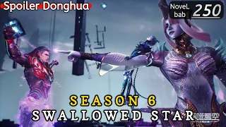 Episode 250 | SWALLOWED STAR season 6 | Alur cerita donghua terbaru dan terbaik