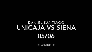 Daniel Santiago Unicaja vs Siena 05/06 Highlights