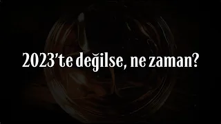 2023'te Değilse Ne Zaman?