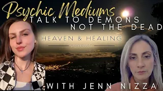 Psychic Mediums Talk to Demons, NOT the Dead | with Jenn Nizza