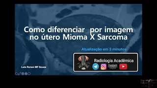 Dicas para diferenciar por imagem no utero os miomas de sarcomas.