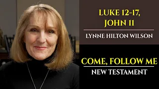 Luke 12-17, John 11: New Testament with Lynne Wilson (Come, Follow Me)