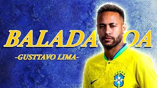 Neymar Jr | Balada Boa - Gusttavo Lima | HD