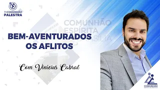 BEM-AVENTURADOS OS AFLITOS - Vinícius Cabral (PALESTRA ESPÍRITA)