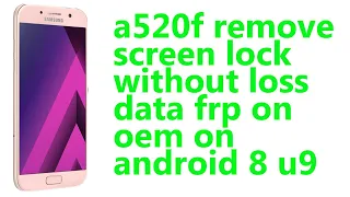 A520f Remove Screen Lock Without Loss Userdata frp on oem on