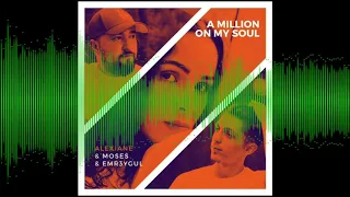 Moses, Emr3ygul feat. Alexiane - A Million on My Soul (Remix) [feat. Alexiane]