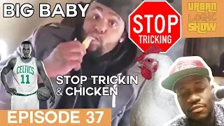 STOP Tricking, Big Baby Glen Davis & Chicken - Urban Logic Show [Episode 37]