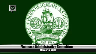 Town of Hilton Head Island - Finance & Administrative Committee Meeting - Tuesday, March 15, 2022, 1