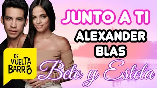 Junto a Ti - Alexander Blas (letra) (Canción de Beto y Estela) Vuelta Al Barrio 4ta. Temporada
