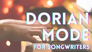 How to Write Songs — Dorian Mode for Songwriters