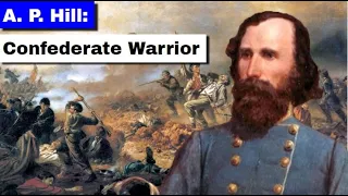 A. P. Hill: Confederate Warrior | Full Documentary