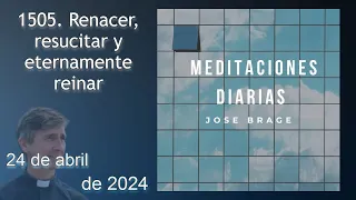 MEDITACIÓN de HOY MIÉRCOLES 24 de ABRIL 2024 |EVANGELIO DE HOY |DON JOSÉ BRAGE |MEDITACIONES DIARIAS