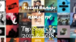 Vincent Mashups & Maniac Pop - Top Songs of 2017 & 2018 (Megamix)