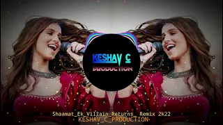 Shaamat Ek Villain Returns & Keshav C  Production Remix 2k22