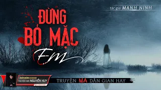 Đừng Bỏ Mặc Em | Truyện Ma Tâm Linh Dân Gian Hay | Nguyễn Huy