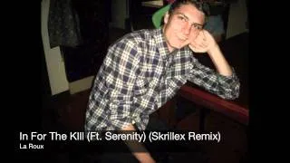 In For The Kill (Ft. Serenity) (Skrillex Remix) - La Roux