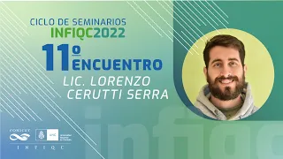 Ciclo de Seminarios INFIQC 2022 - Lic. Lorenzo Cerutti Serra