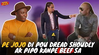 PE JOJO MANDE POU DREAD SHOUDLY AK PIPO KLASS KANPE VYE BEEF SA