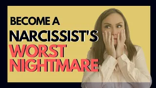 Become a Narcissist's Worst Nightmare