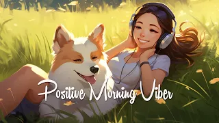 Positive Morning Music ~ Morning music to makes you feel so good ~ Wake Up Happy, Chill Vibes