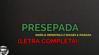 Presepada - Marília Mendonça e Maiara & Maraisa - Felipe Letras | (LETRA COMPLETA)