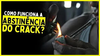 Como funciona a ABSTINÊNCIA do CRACK