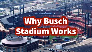 Why Busch Stadium Works