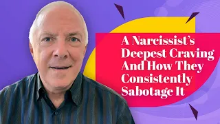 A Narcissist's Deepest Craving And How They Consistently Sabotage It