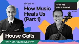 House Calls with Dr. Vivek Murthy | 11.01.2023 | Yo-Yo Ma: How Music Heals Us (Part 1)