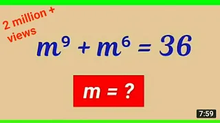 solve the Equation m⁹ + m⁶ = 36 (maths Olympiad)