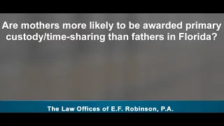 Are mothers more likely to be awarded primary custody time sharing than fathers in Florida?